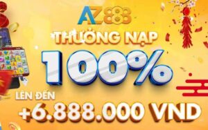 Thưởng Nạp Đầu 100% Lên Tới 6.888.000 VNĐ