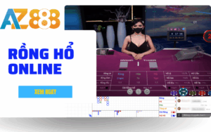 Hướng Dẫn Chi Tiết Cách Chơi Rồng Hổ Online Tại AZ888