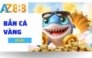 Ban Ca Vang – Sieu Pham San Ca Online Doi Thuong Dinh Cao Tai AZ888 1