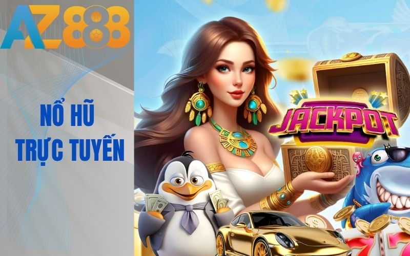 Chơi game hổ hũ đổi thưởng cực kỳ lôi cuốn tại AZ888